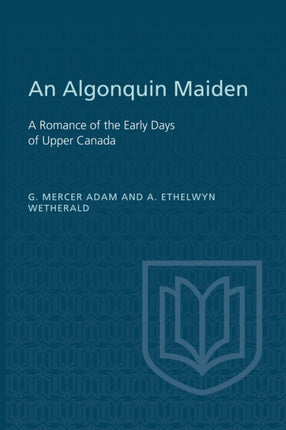 An Algonquin Maiden: A Romance of the Early Days of Upper Canada