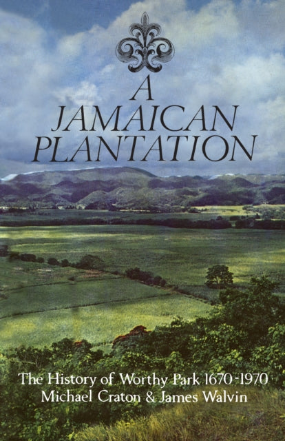 A Jamaican Plantation: The History of Worthy Park 1670-1970