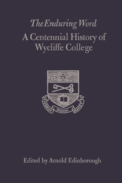 The Enduring Word: A Centennial History of Wycliffe College