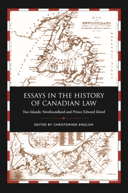 Essays in the History of Canadian Law, Volume IX: Two Islands, Newfoundland and Prince Edward Island