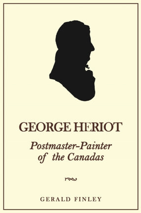 George Heriot: Postmaster-Painter of the Canadas