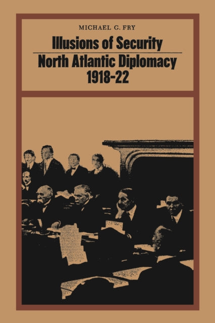 Illusions of Security: North Atlantic Diplomacy 1918-22