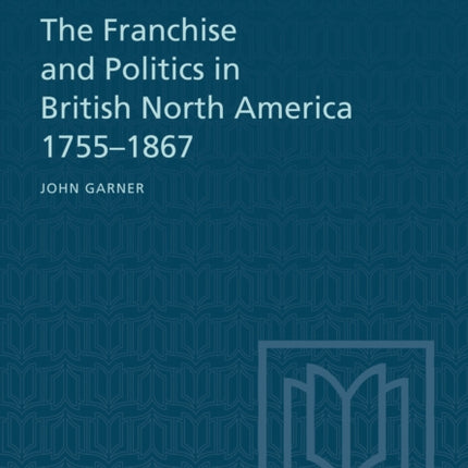 The Franchise and Politics in British North
