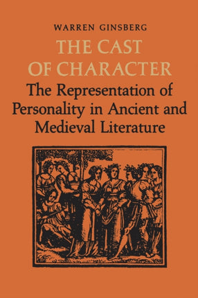 The Cast of Character: The Representation of Personality in Ancient and Medieval Literature