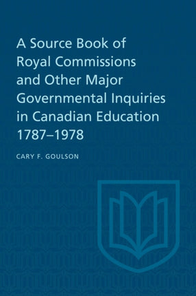 A Source Book of Royal Commissions and Other Major Governmental Inquiries in Canadian Education, 1787-1978