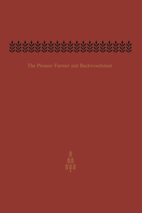 The Pioneer Farmer and Backwoodsman
