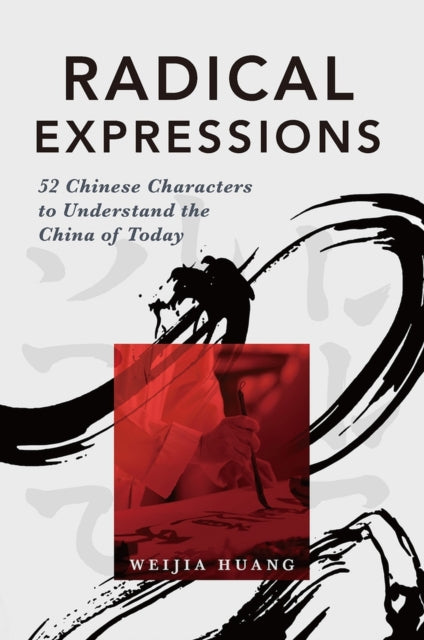 Radical Expressions: 52 Chinese Characters to Understand the China of Today