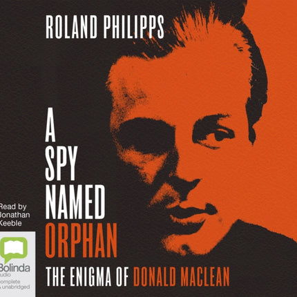 A Spy Named Orphan: The Enigma of Donald Maclean