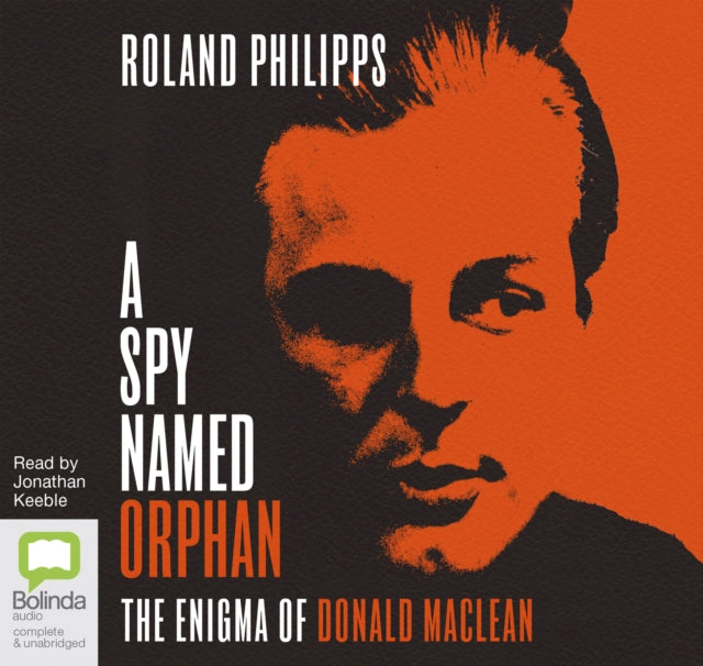 A Spy Named Orphan: The Enigma of Donald Maclean