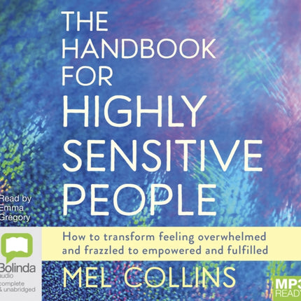 The Handbook for Highly Sensitive People: How to Transform Feeling Overwhelmed and Frazzled to Empowered and Fulfilled