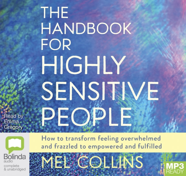 The Handbook for Highly Sensitive People: How to Transform Feeling Overwhelmed and Frazzled to Empowered and Fulfilled