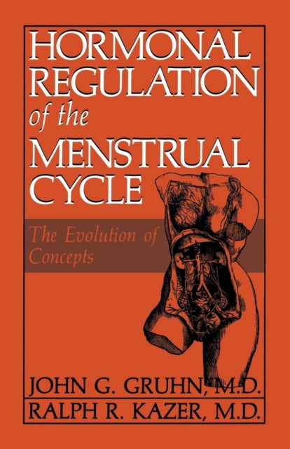 Hormonal Regulation of the Menstrual Cycle The Evolution of Concepts