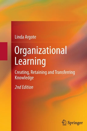 Organizational Learning Creating Retaining and Transferring Knowledge