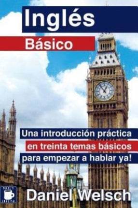 Ingls Bsico Una introduccin prctica en treinta temas bsicos para empezar a hablar ya Volume 1