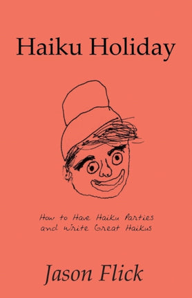 Haiku Holiday How to Have Haiku Parties and Write Great Haikus