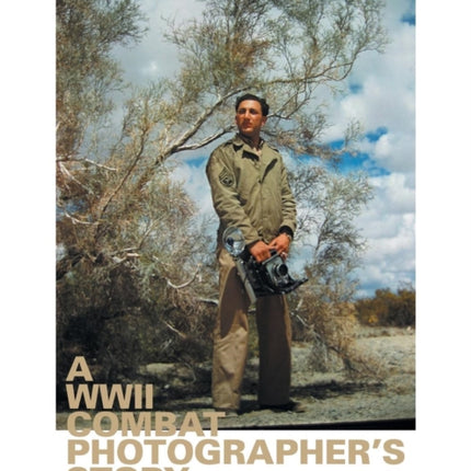 A WWII Combat Photographers Story