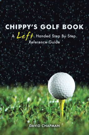 CHIPPYS GOLF BOOK A Left Handed Step By Step Reference Manual