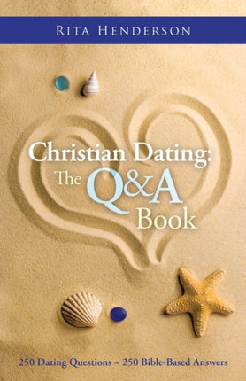 Christian Dating The Q  A Book 250 DATING QUESTIONS  250 BIBLEBASED ANSWERS