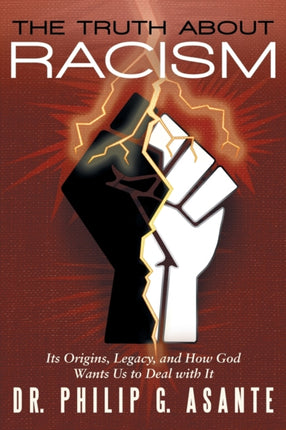 The Truth about Racism Its Origins Legacy and How God Wants Us to Deal with It