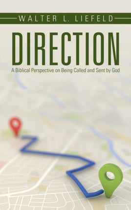 Direction A Biblical Perspective on Being Called and Sent by God