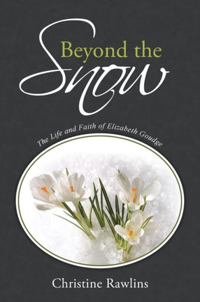 Beyond the Snow The Life and Faith of Elizabeth Goudge