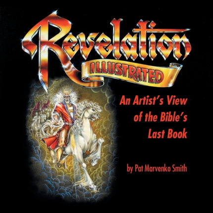 Revelation Illustrated An Artists View of the Bibles Last Book