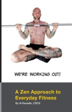 Were Working Out A Zen Approach To Everyday Fitness