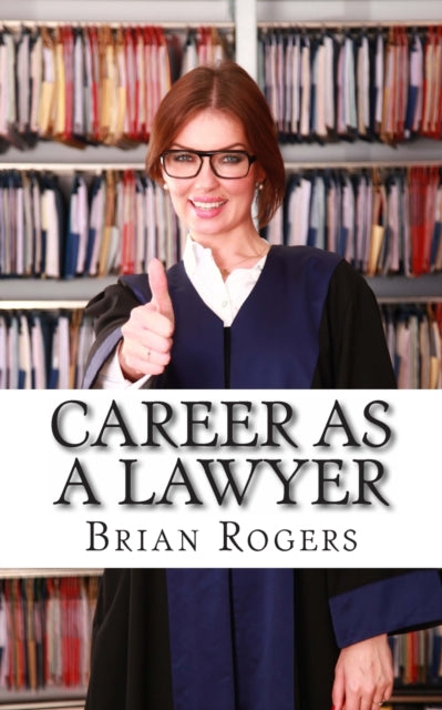 Career As a Lawyer What They Do How to Become One and What the Future Holds