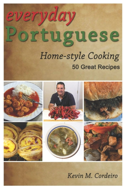 Everyday Portuguese Home-style Cooking - 50 Great Recipes