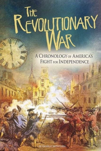 Revolutionary War: A Chronology of America's Fight for Independence