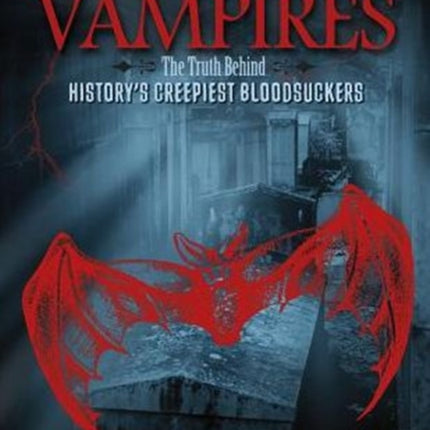 Vampires: The Truth Behind History's Creepiest Bloodsuckers