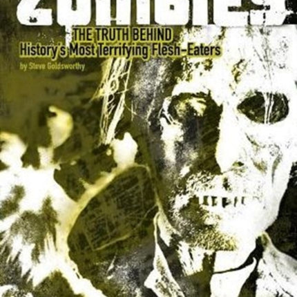 Zombies: The Truth Behind History's Terrifying Flesh-Eaters