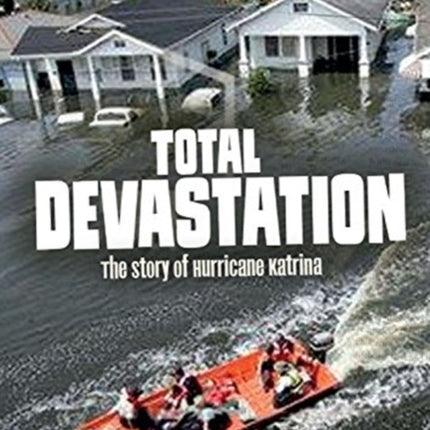 Total Devastation: The Story of Hurricane Katrina