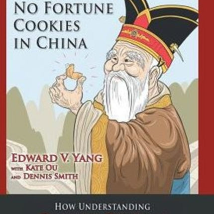 Confucius Says  There Are No Fortune Cookies in China How Understanding Chinese Culture Is Key to Building Relationships