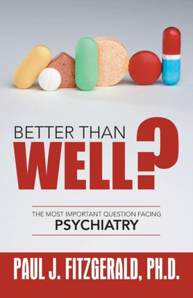 Better Than Well The Most Important Question Facing Psychiatry