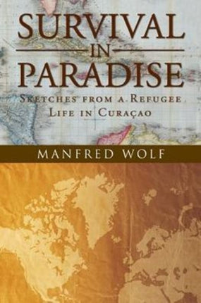 Survival in Paradise Sketches from a Refugee Life in Curacao
