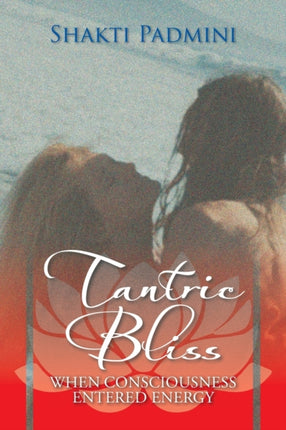 Tantric Bliss When Consciousness Entered Energy