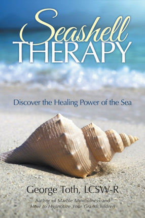 Seashell Therapy Discover the Healing Power of the Sea