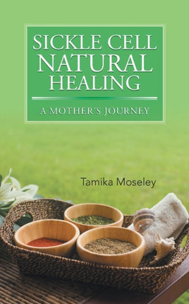 Sickle Cell Natural Healing A Mothers Journey