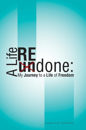 A Life Redone My Journey to a Life of Freedom