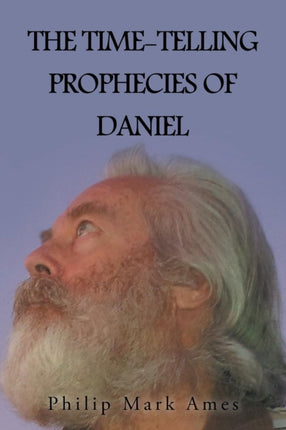 The TimeTelling Prophecies of Daniel