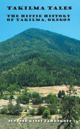 Takilma Tales The Hippie History of Takilma Oregon
