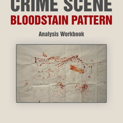 Crime Scene Bloodstain Pattern Analysis Workbook