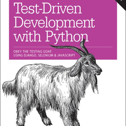 Test-Driven Development with Python 2e: Obey the Testing Goat: Using Django, Selenium, and JavaScript