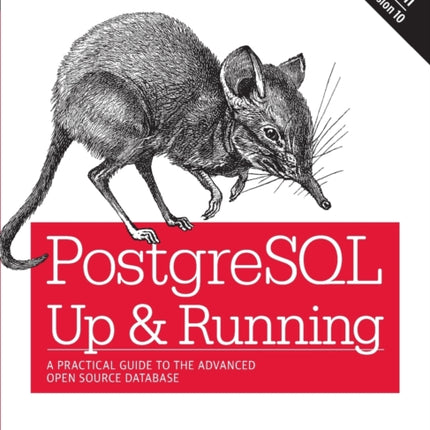 PostegreSQL: Up and Running, 3e: A Practical Guide to the Advanced Open Source Database