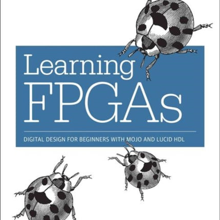 Learning FPGAs: Digital Design for Beginners with Mojo and Lucid HDL