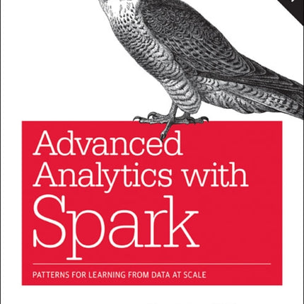 Advanced Analytics with Spark: Patterns for Learning from Data at Scale