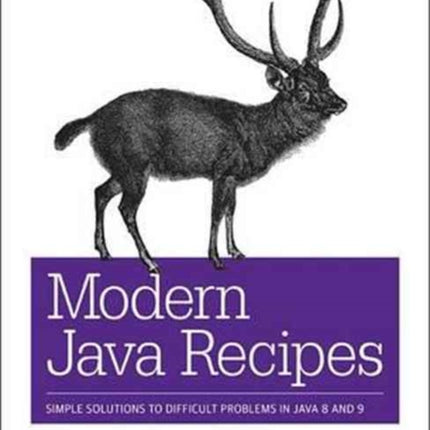 Modern Java Recipes: Simple Solutions to Difficult Problems in Java 8 and 9