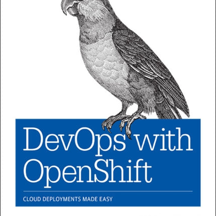 DevOps with OpenShift: Cloud Deployments Made Easy