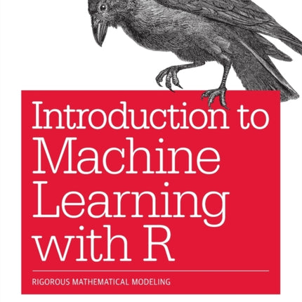 Introduction to Machine Learning with R: Rigorous Mathematical Analysis